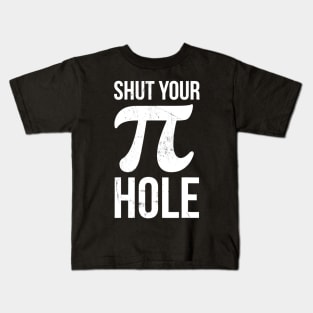 Pi Day Shirt  Shut Your Pie Hole  Math Tshirt For 314 Kids T-Shirt